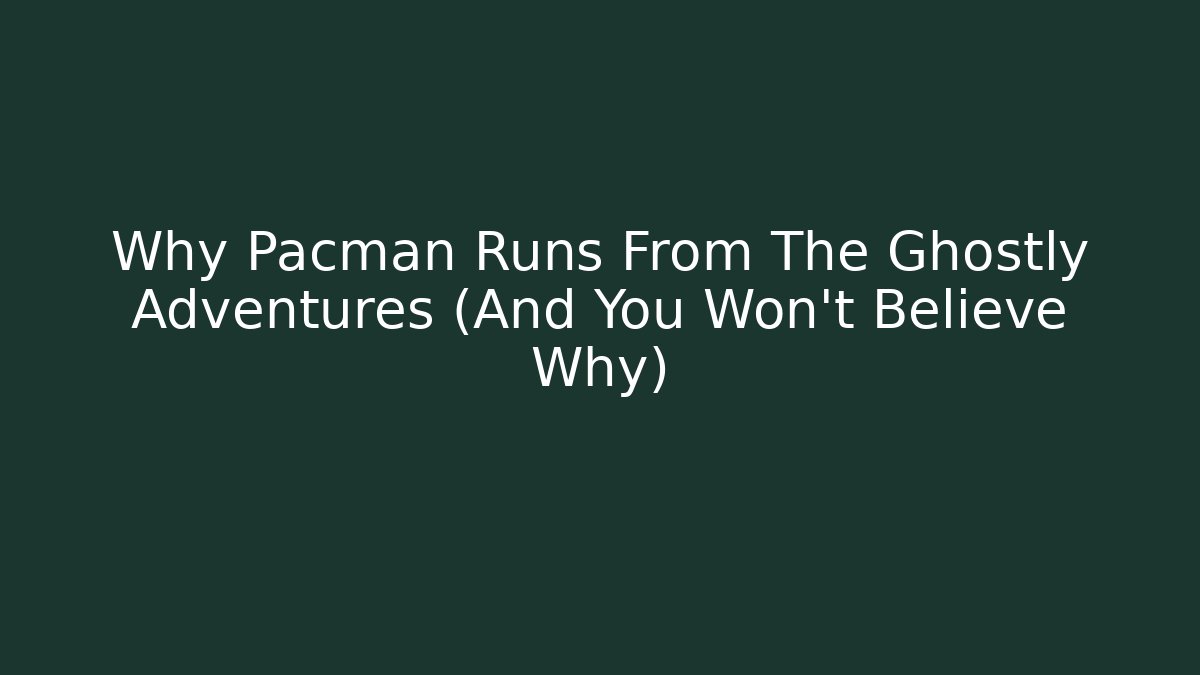 Why Pacman Runs From The Ghostly Adventures (And You Won't Believe Why)