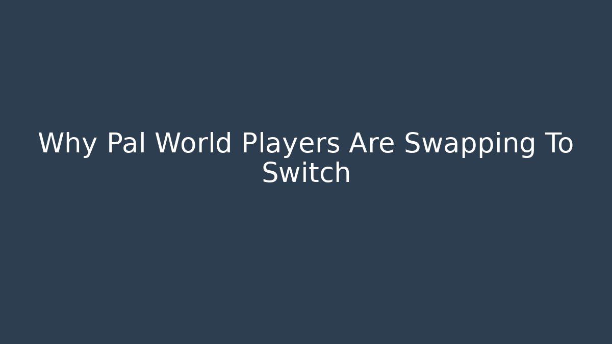 Why Pal World Players Are Swapping To Switch