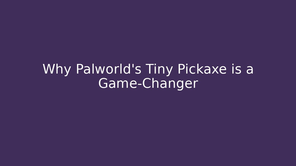 Why Palworld's Tiny Pickaxe is a Game-Changer - Create More Assets