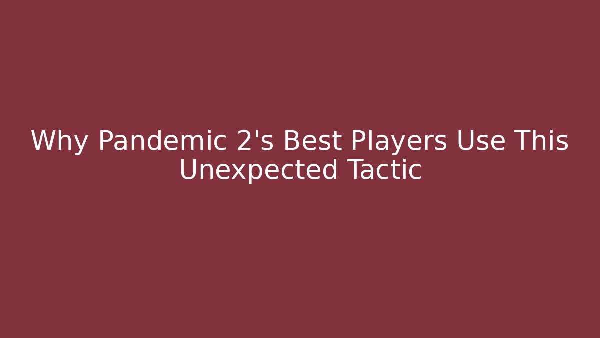 Why Pandemic 2's Best Players Use This Unexpected Tactic