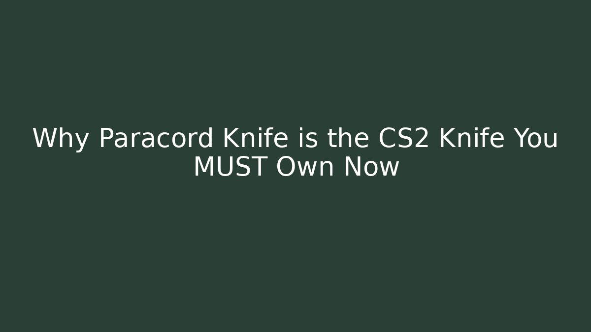 Why Paracord Knife is the CS2 Knife You MUST Own Now
