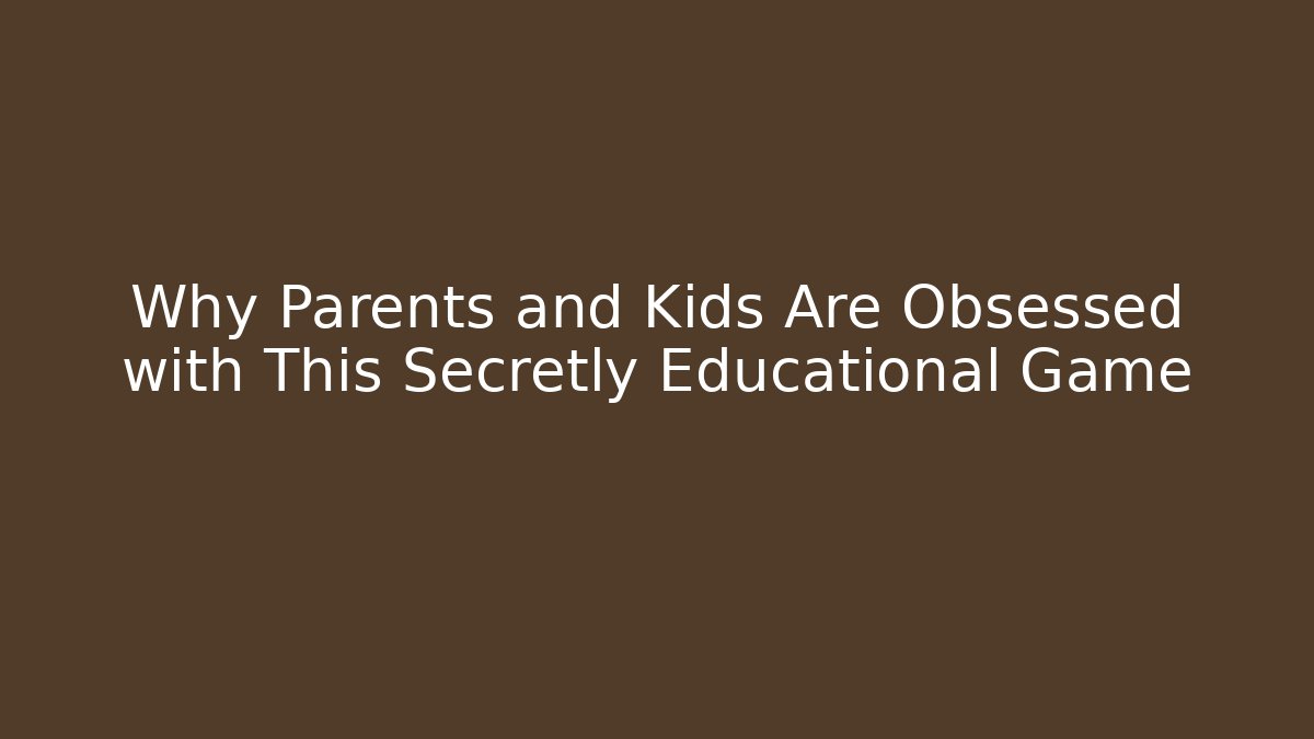 Why Parents and Kids Are Obsessed with This Secretly Educational Game