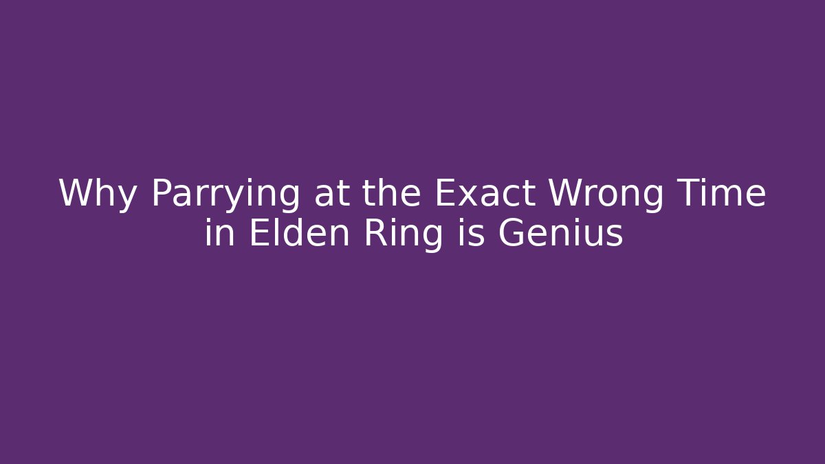 Why Parrying at the Exact Wrong Time in Elden Ring is Genius - Create More Assets