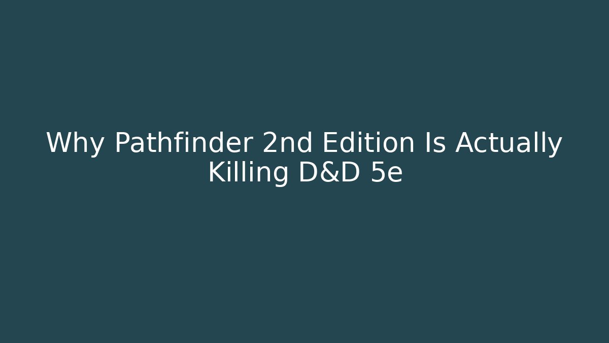 Why Pathfinder 2nd Edition Is Actually Killing D&D 5e - Create More Assets