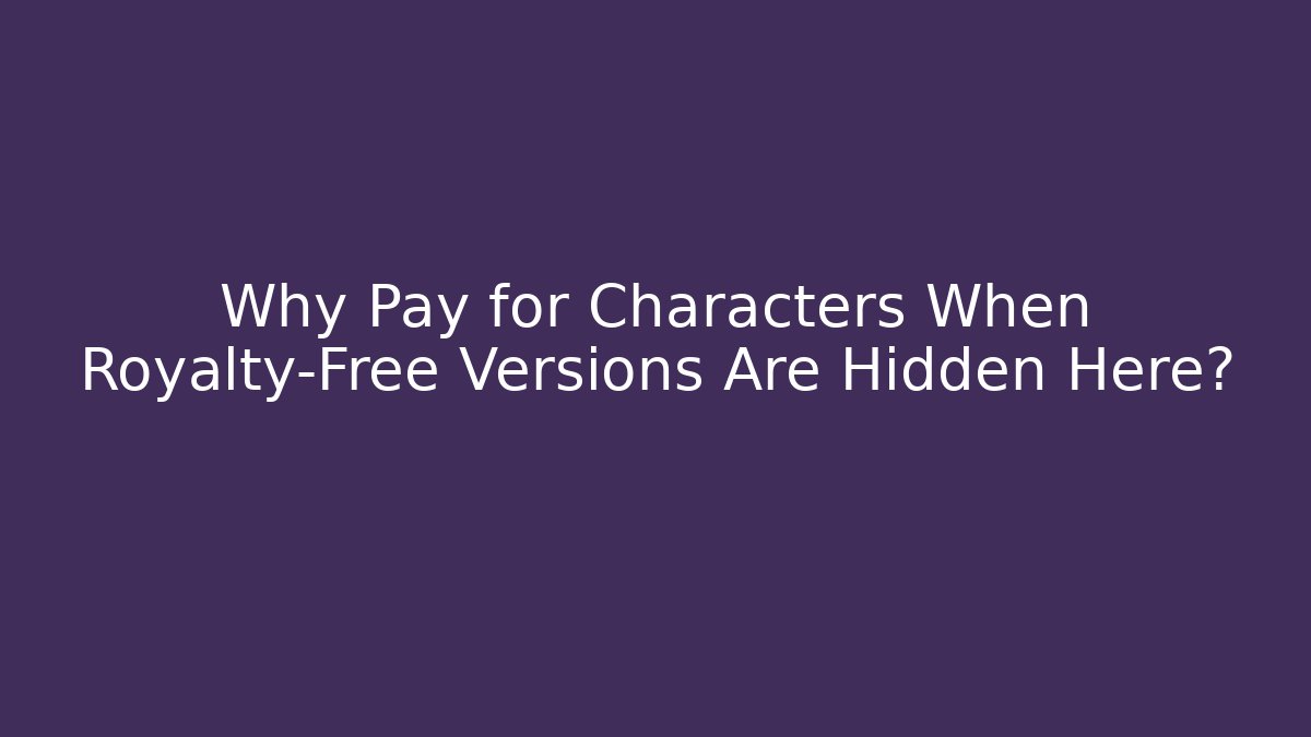 Why Pay for Characters When Royalty-Free Versions Are Hidden Here?