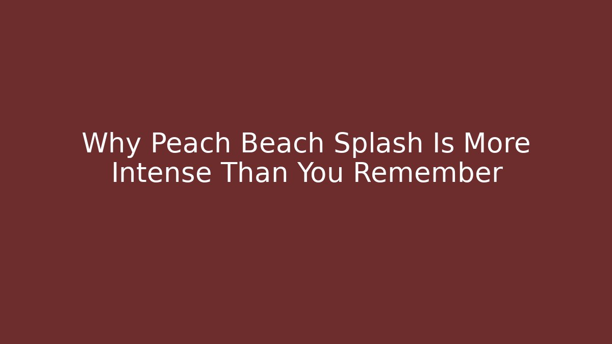 Why Peach Beach Splash Is More Intense Than You Remember