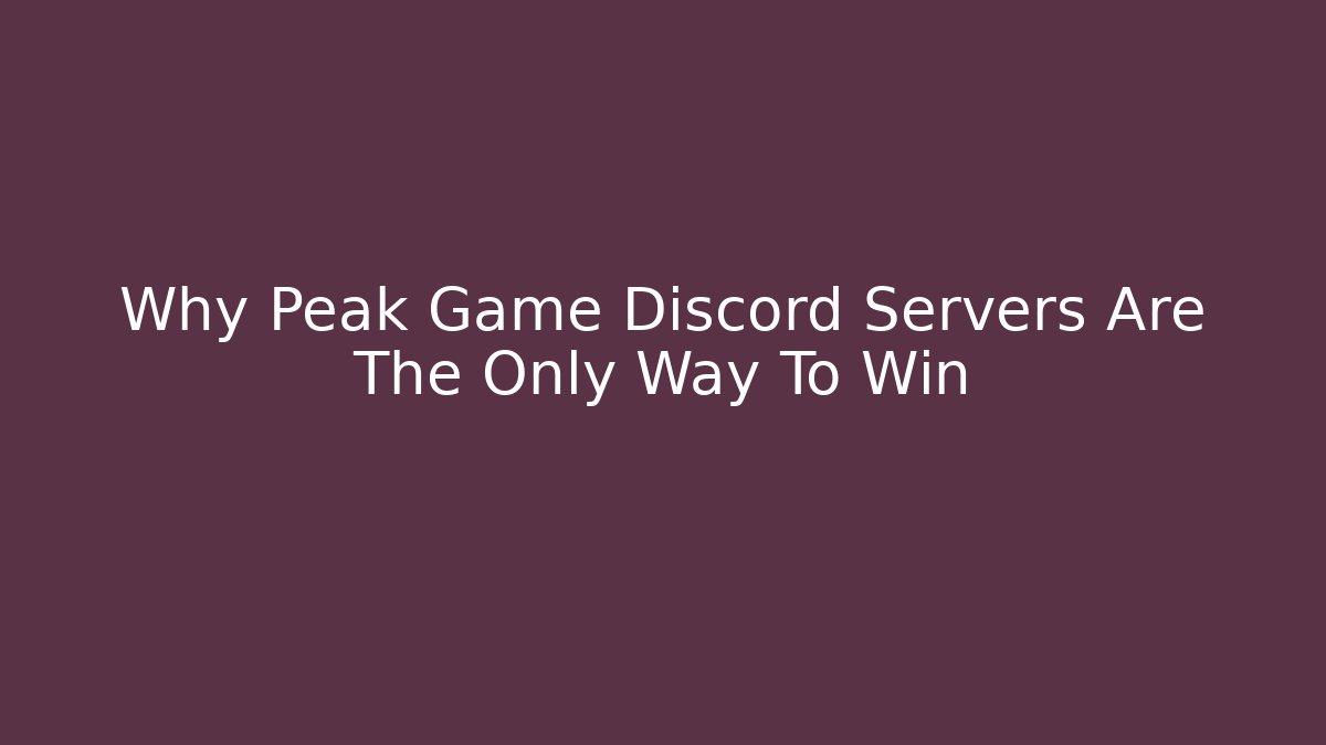 Why Peak Game Discord Servers Are The Only Way To Win