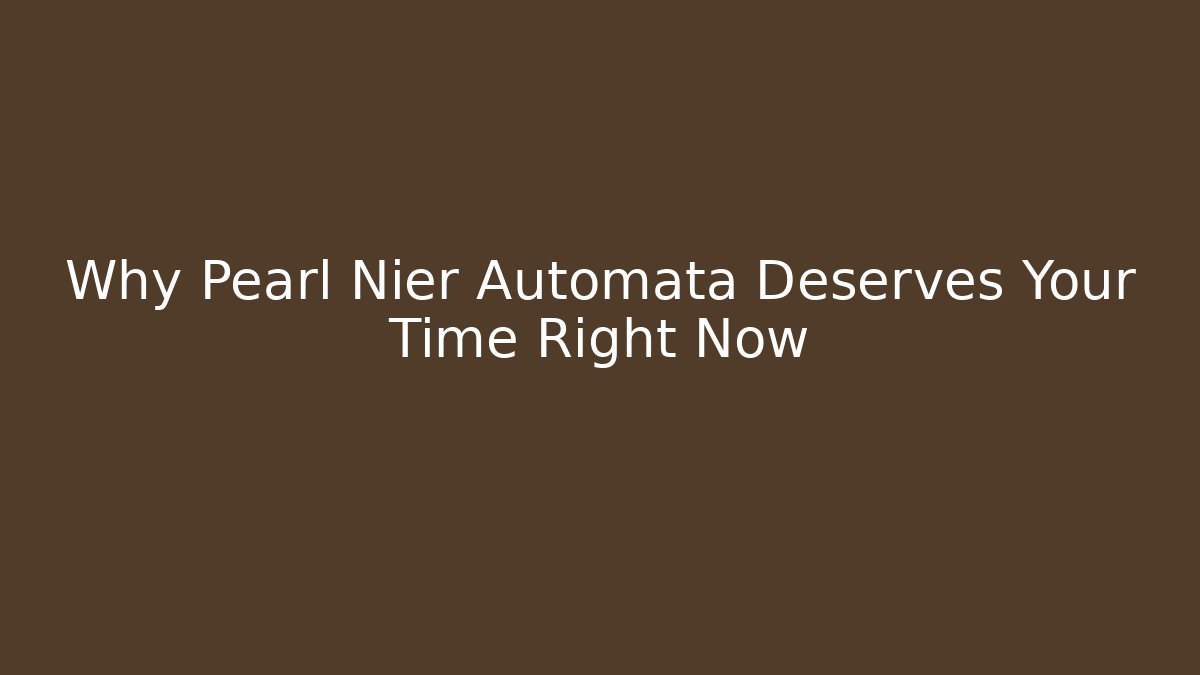 Why Pearl Nier Automata Deserves Your Time Right Now