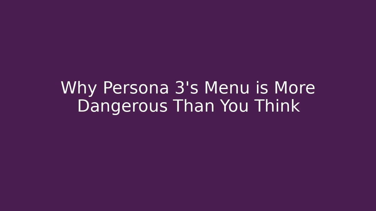 Why Persona 3's Menu is More Dangerous Than You Think - Create More Assets
