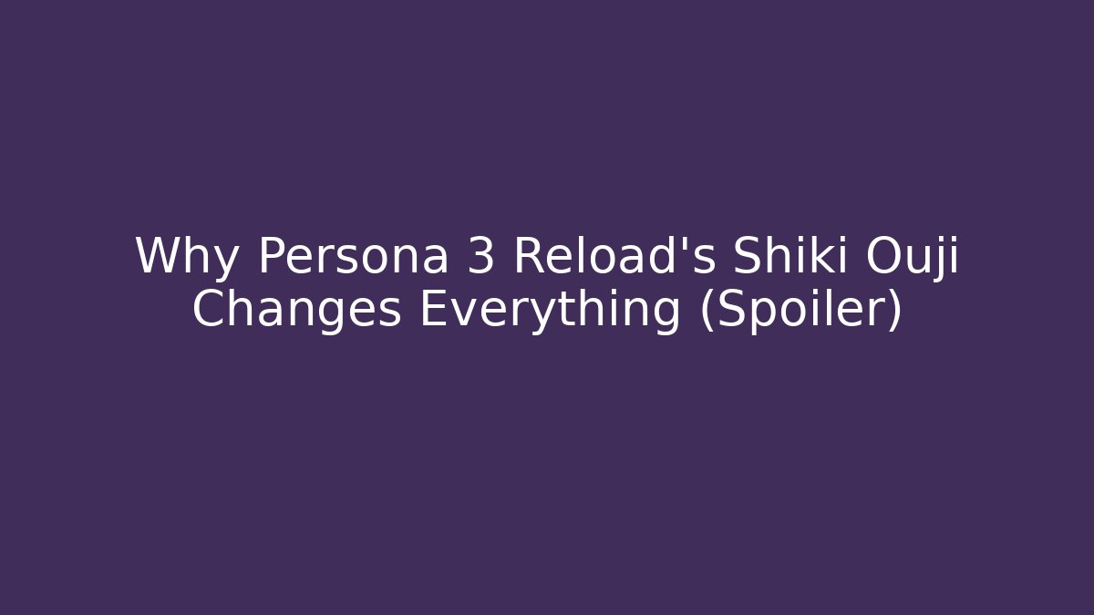 Why Persona 3 Reload’s Shiki Ouji Changes Everything (Spoiler)