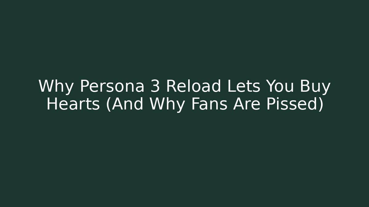 Why Persona 3 Reload Lets You Buy Hearts (And Why Fans Are Pissed)