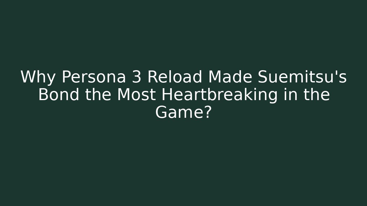 Why Persona 3 Reload Made Suemitsu’s Bond the Most Heartbreaking in the Game?