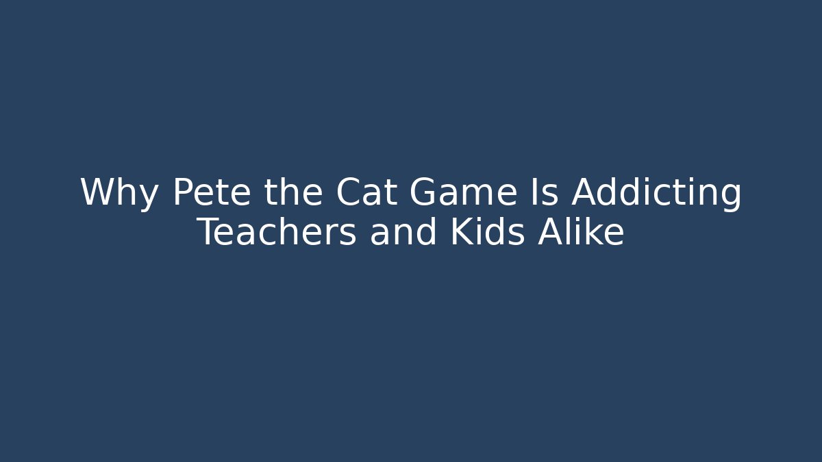 Why Pete the Cat Game Is Addicting Teachers and Kids Alike