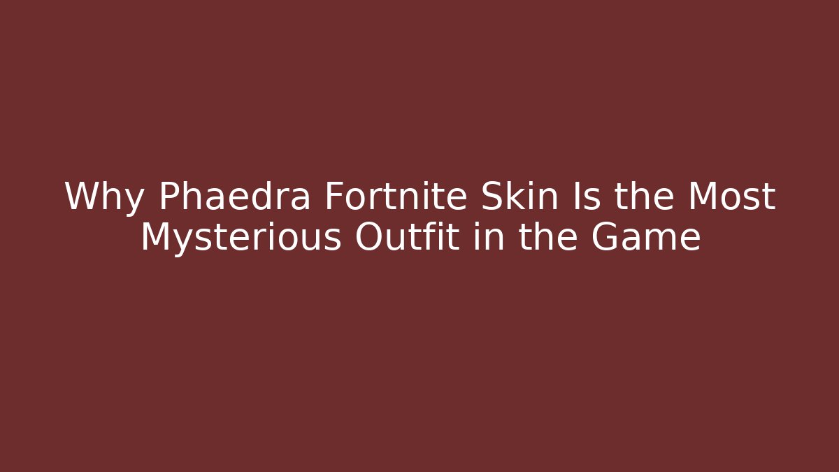 Why Phaedra Fortnite Skin Is the Most Mysterious Outfit in the Game