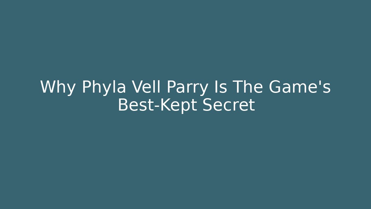 Why Phyla Vell Parry Is The Game's Best-Kept Secret