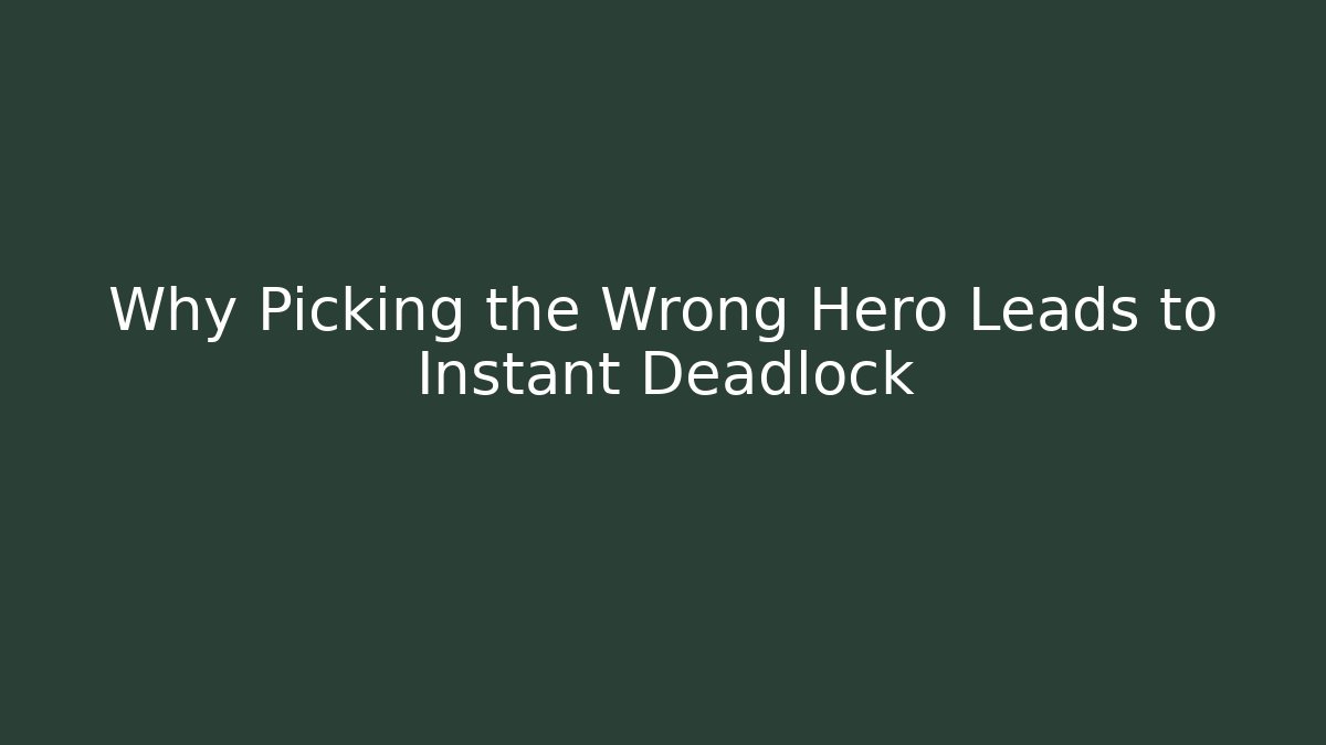 Why Picking the Wrong Hero Leads to Instant Deadlock