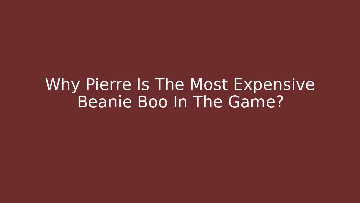 Why Pierre Is The Most Expensive Beanie Boo In The Game?