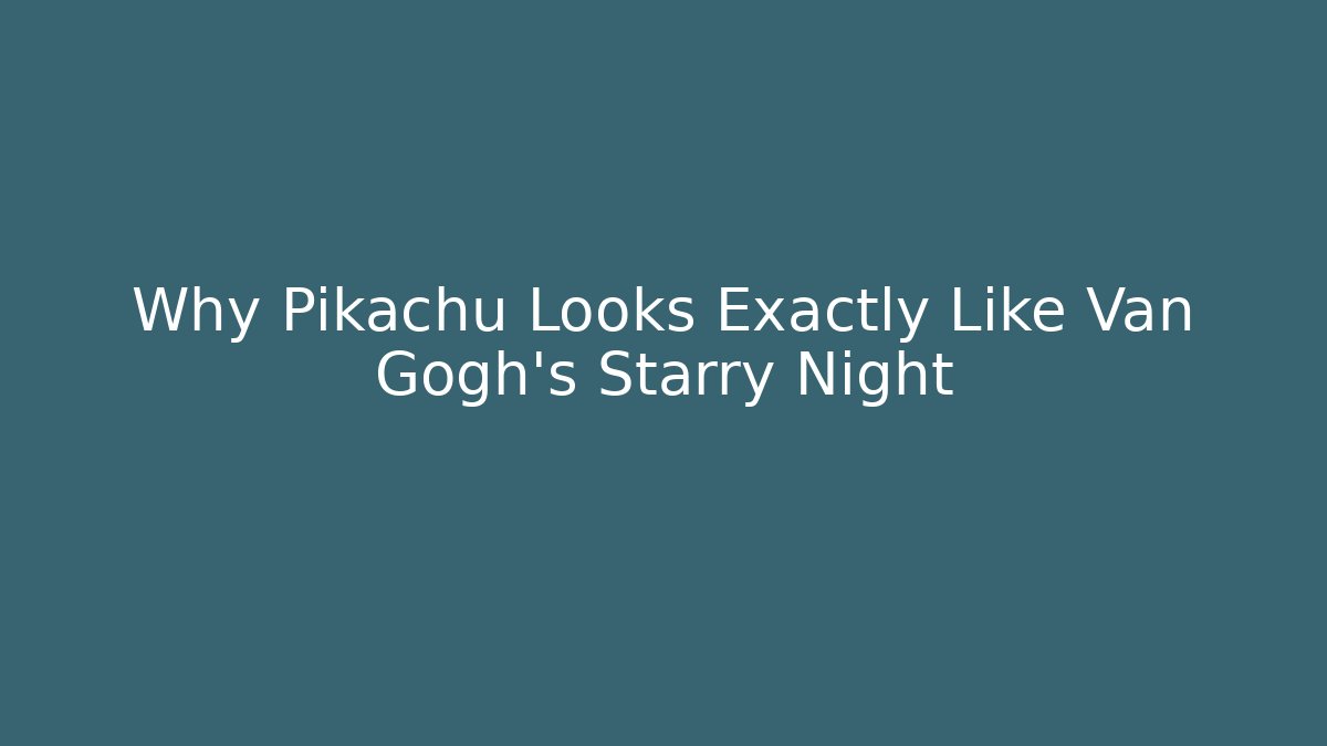 Why Pikachu Looks Exactly Like Van Gogh's Starry Night - Create More Assets