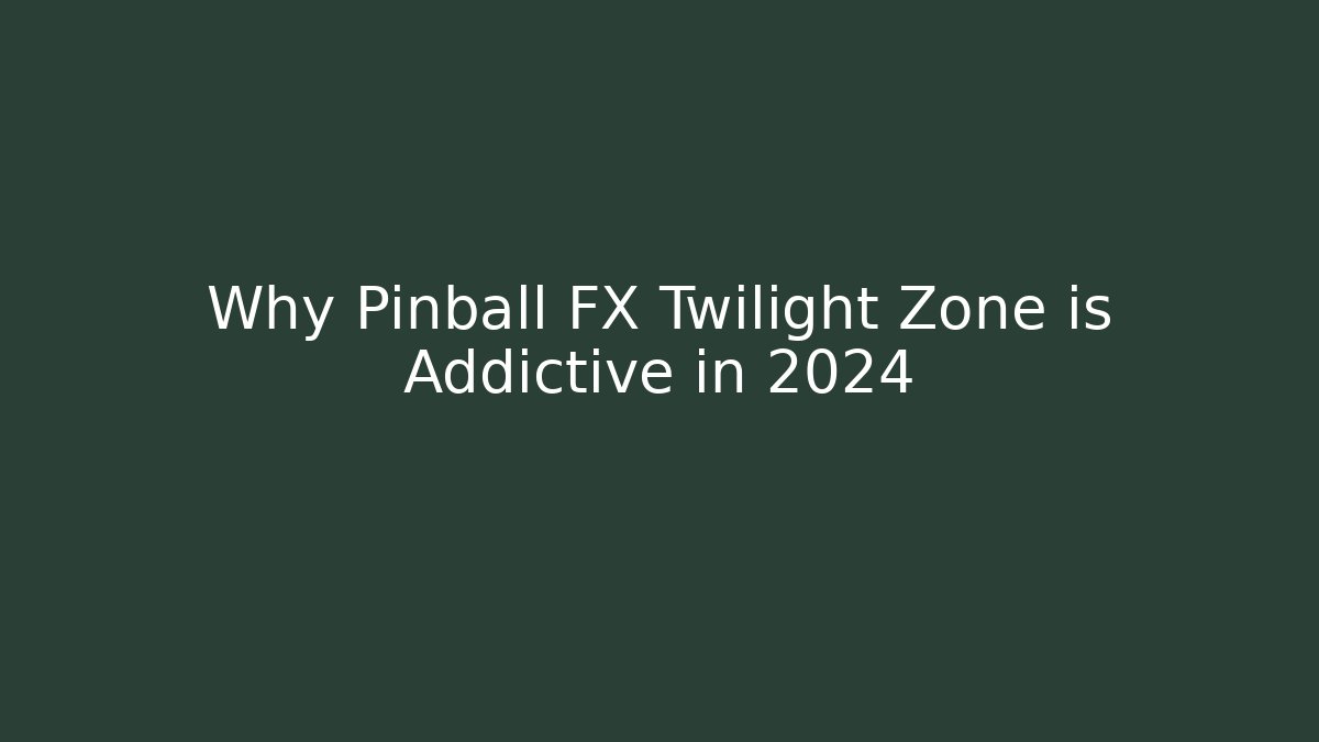 Why Pinball FX Twilight Zone is Addictive in 2024