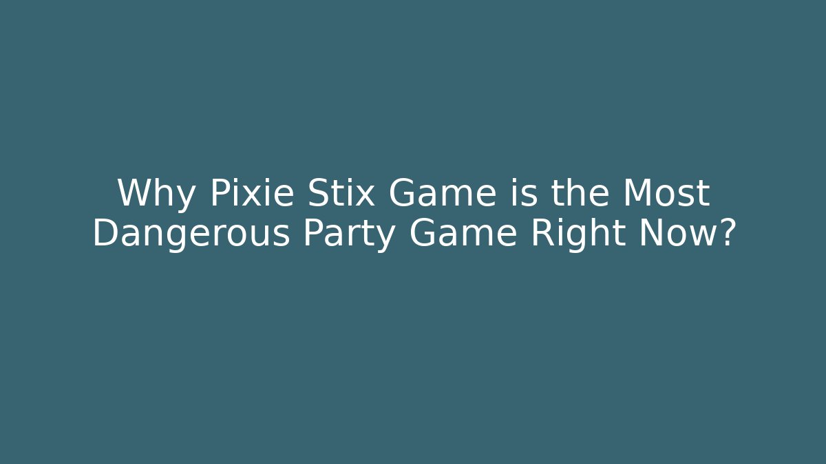 Why Pixie Stix Game is the Most Dangerous Party Game Right Now?
