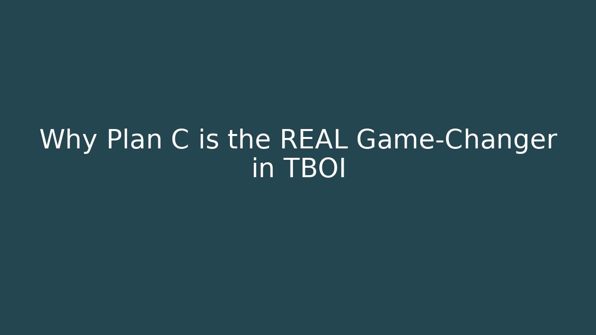 Why Plan C is the REAL Game-Changer in TBOI