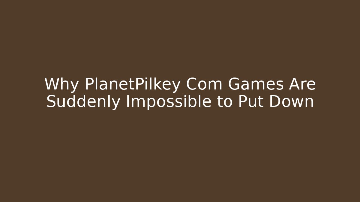 Why PlanetPilkey Com Games Are Suddenly Impossible to Put Down - Create More Assets