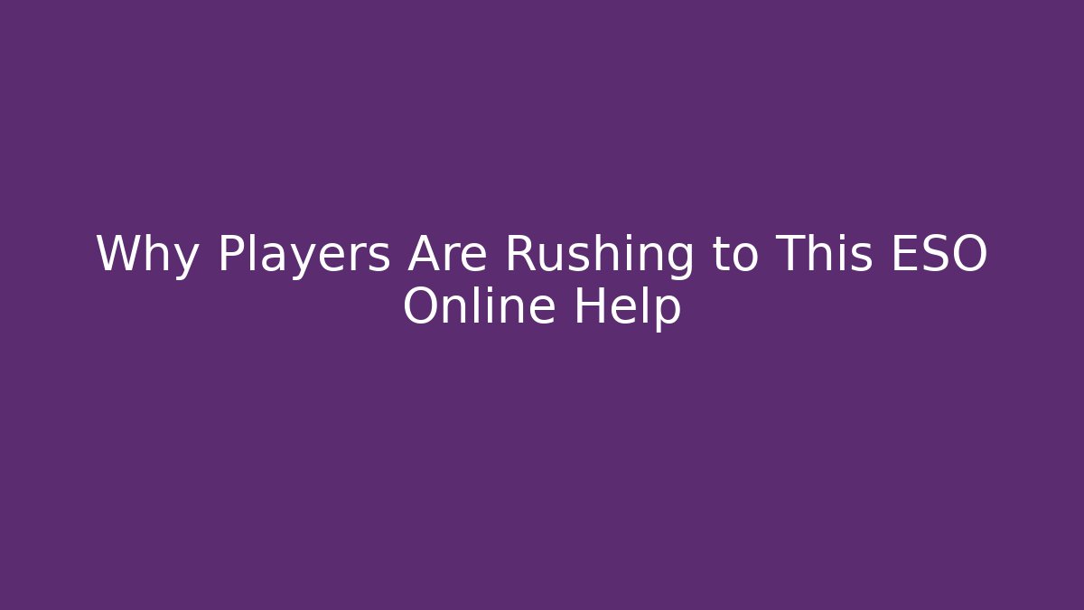 Why Players Are Rushing to This ESO Online Help