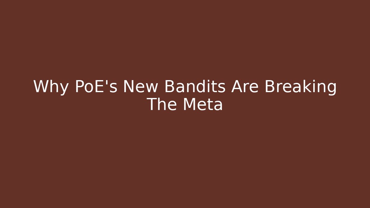 Why PoE's New Bandits Are Breaking The Meta