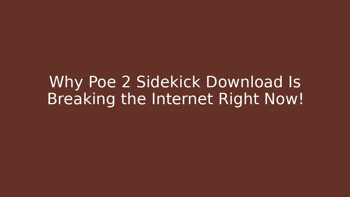 Why Poe 2 Sidekick Download Is Breaking the Internet Right Now!