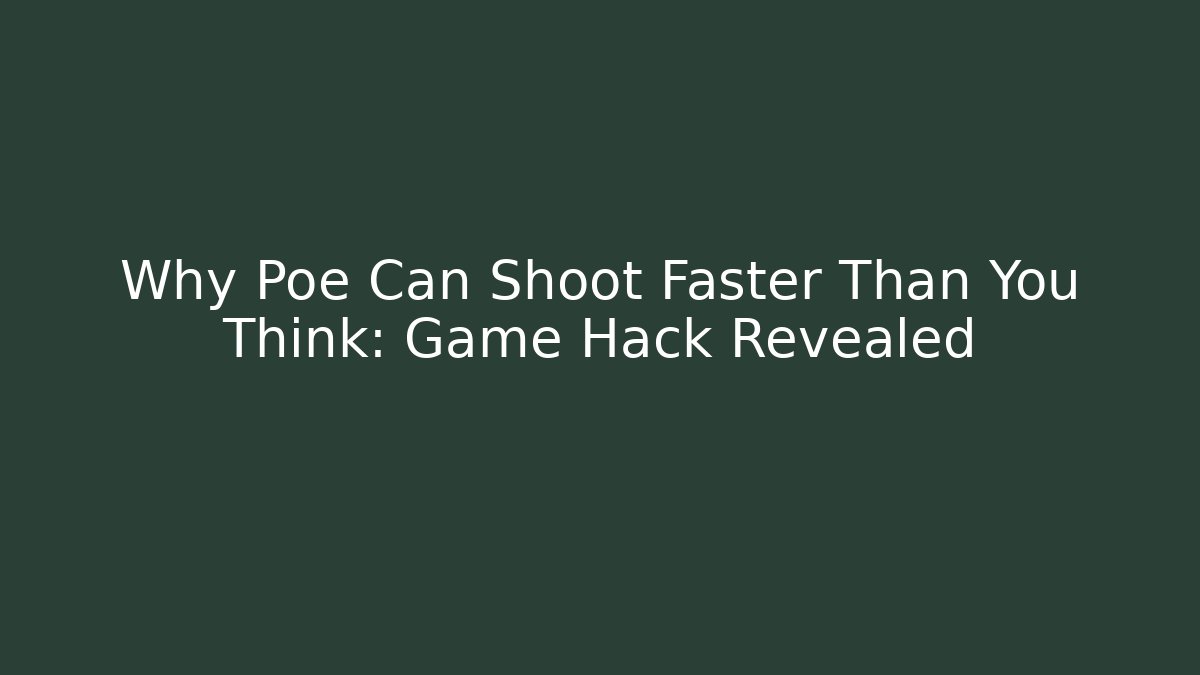 Why Poe Can Shoot Faster Than You Think: Game Hack Revealed