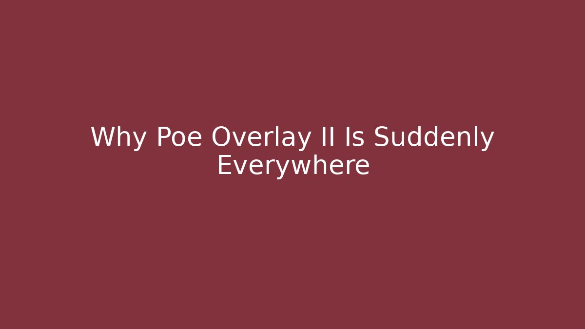 Why Poe Overlay II Is Suddenly Everywhere - Create More Assets