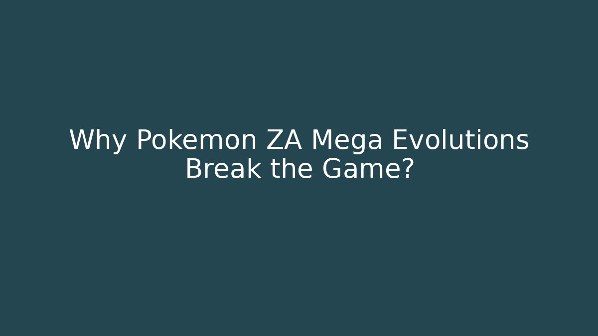Why Pokémon ZA Mega Evolutions Break the Game? - Create More Assets