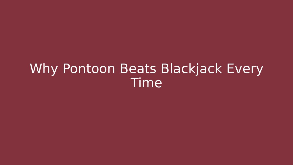 Why Pontoon Beats Blackjack Every Time - Create More Assets