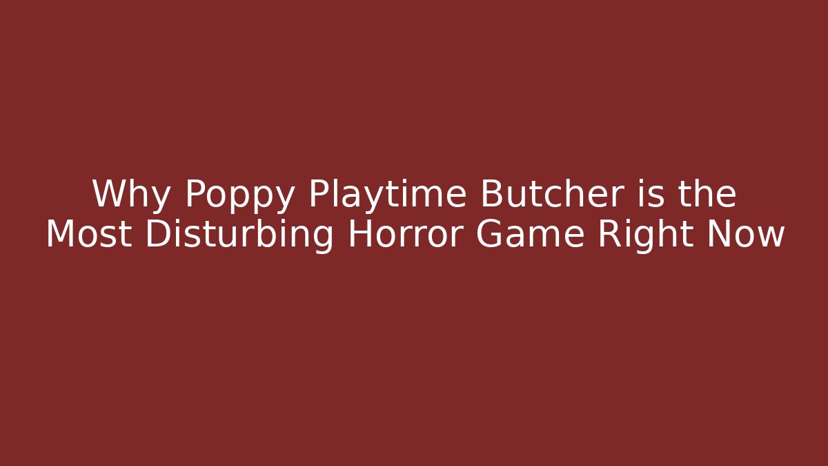 Why Poppy Playtime Butcher is the Most Disturbing Horror Game Right Now