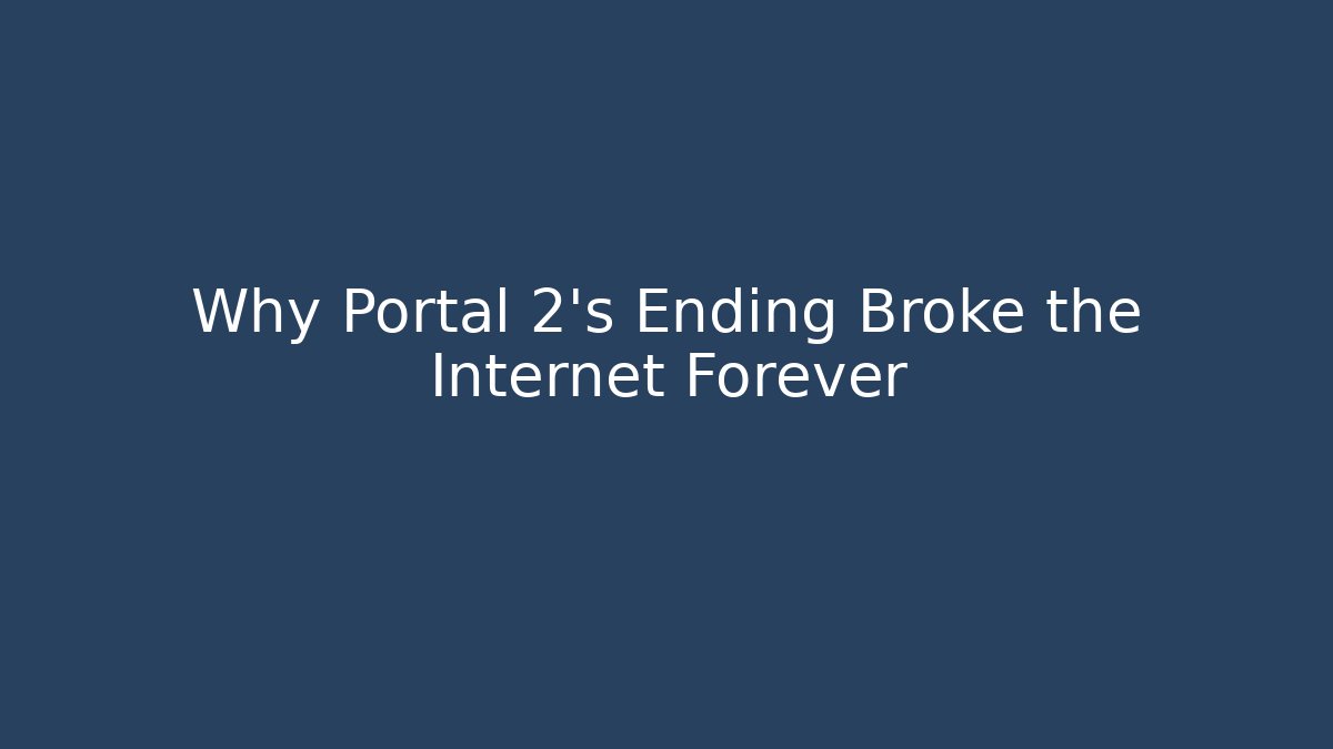 Why Portal 2's Ending Broke the Internet Forever