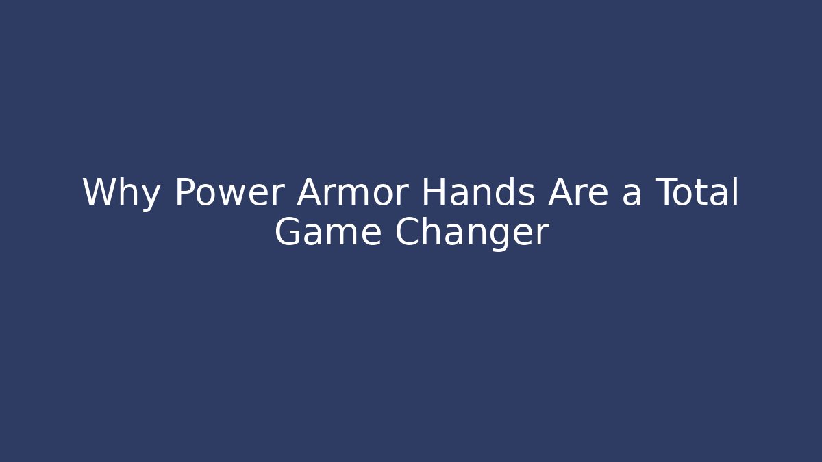 Why Power Armor Hands Are a Total Game Changer - Create More Assets