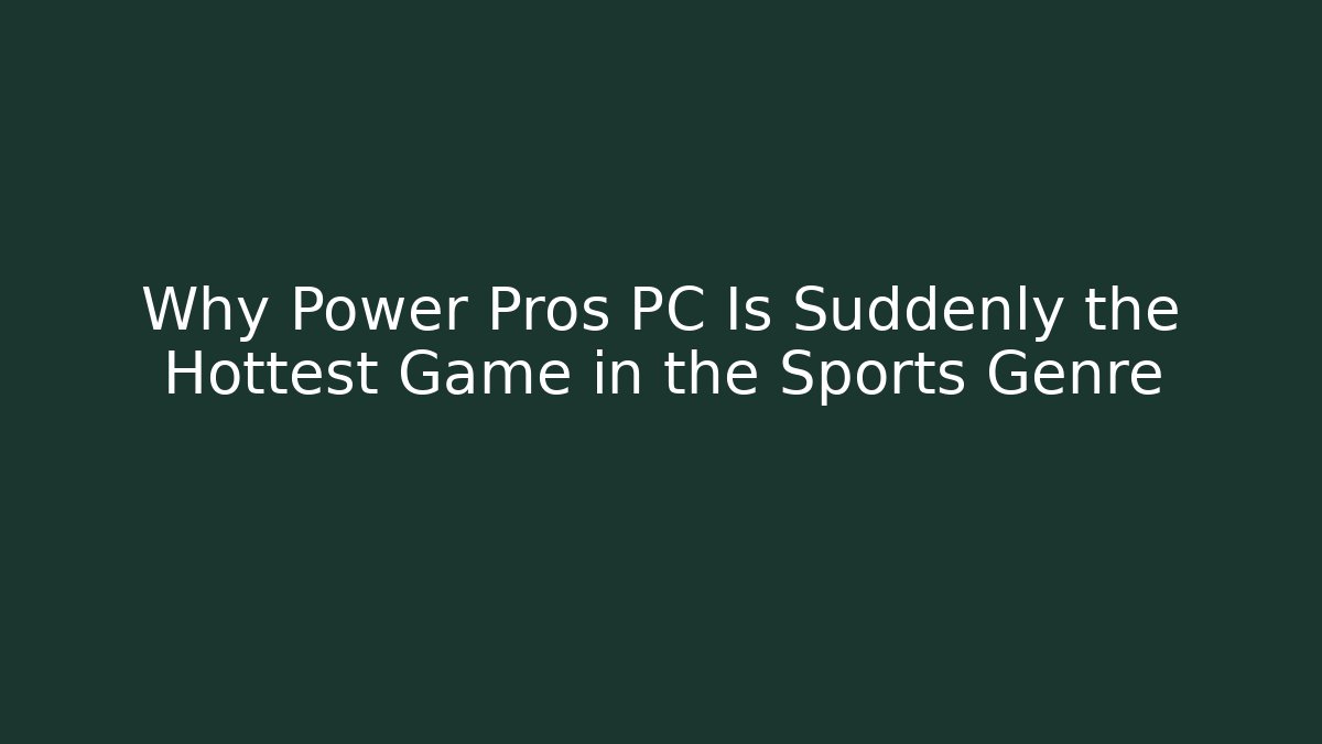Why Power Pros PC Is Suddenly the Hottest Game in the Sports Genre