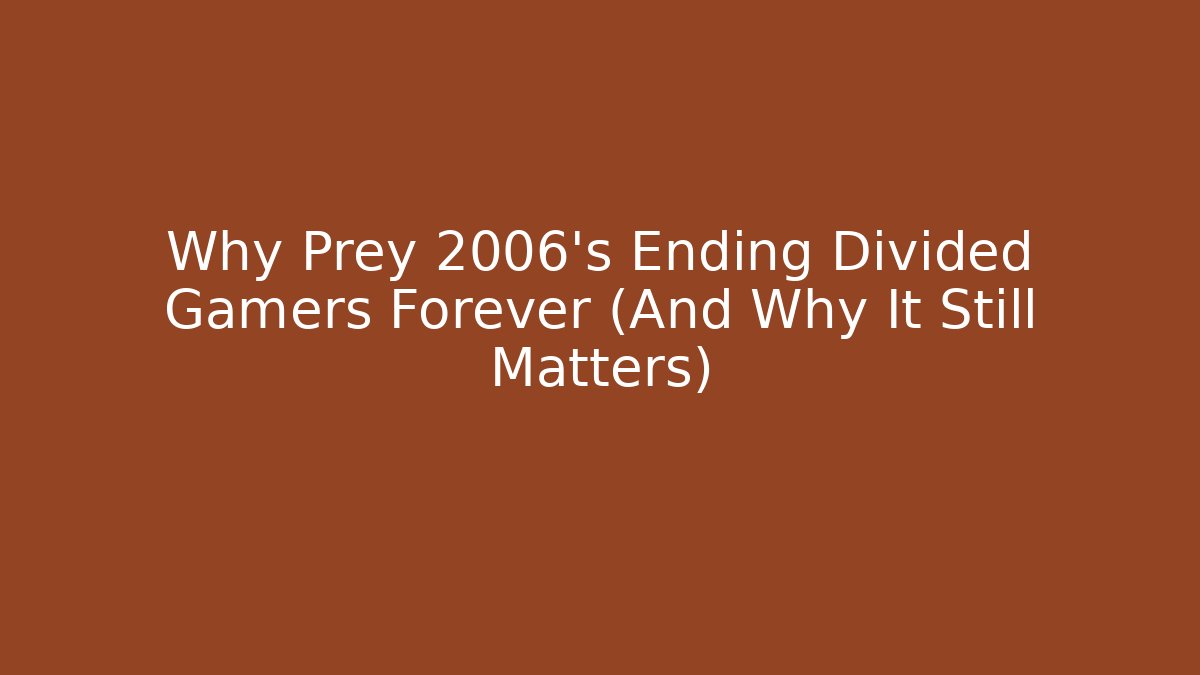 Why Prey 2006's Ending Divided Gamers Forever (And Why It Still Matters)