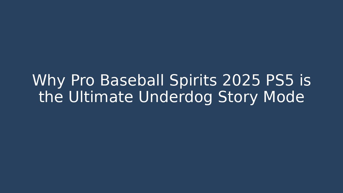Why Pro Baseball Spirits 2025 PS5 is the Ultimate Underdog Story Mode