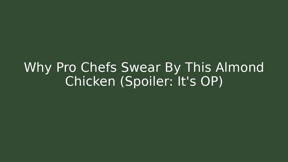 Why Pro Chefs Swear By This Almond Chicken (Spoiler: It's OP)