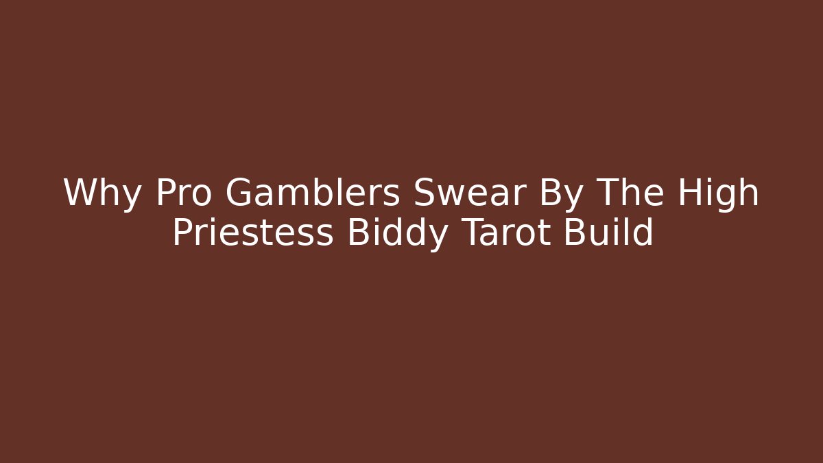 Why Pro Gamblers Swear By The High Priestess Biddy Tarot Build