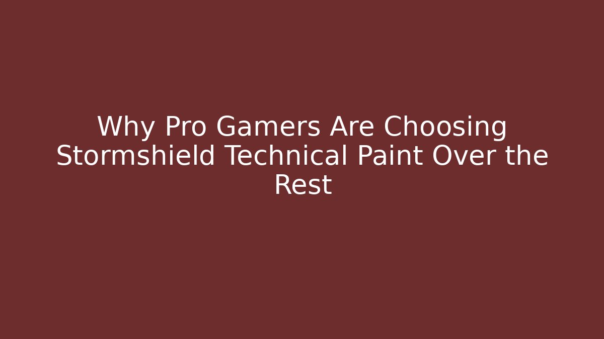 Why Pro Gamers Are Choosing Stormshield Technical Paint Over the Rest - Create More Assets