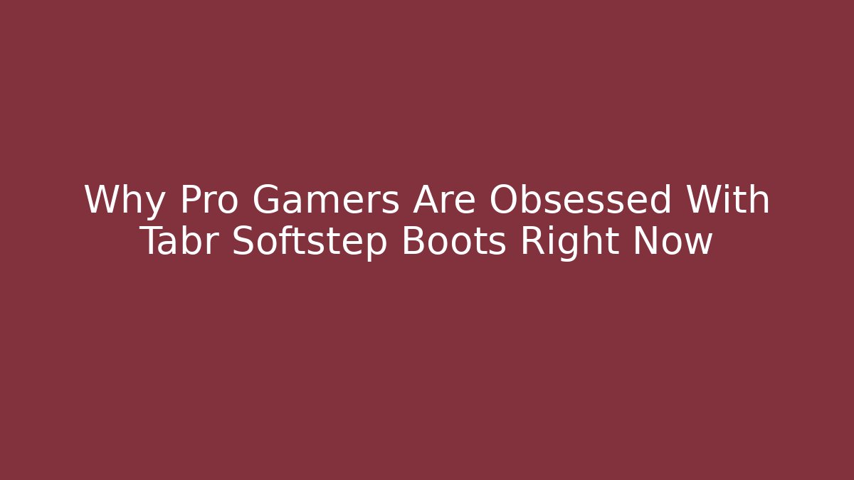 Why Pro Gamers Are Obsessed With Tabr Softstep Boots Right Now - Create More Assets