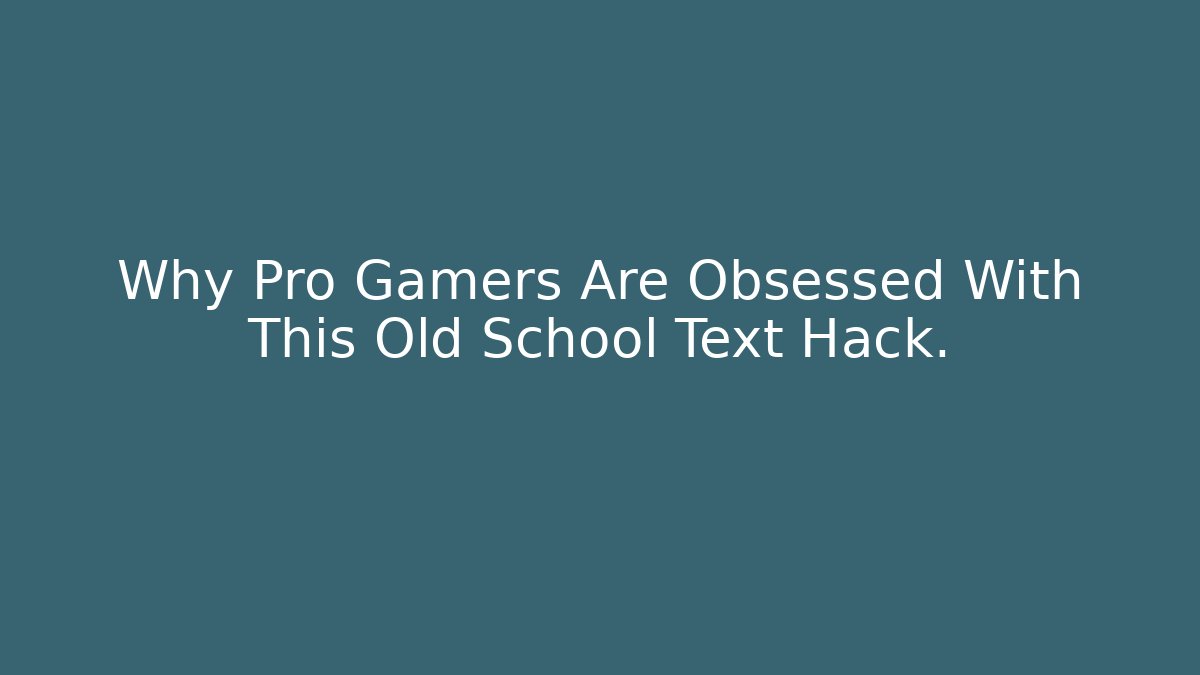 Why Pro Gamers Are Obsessed With This Old School Text Hack.