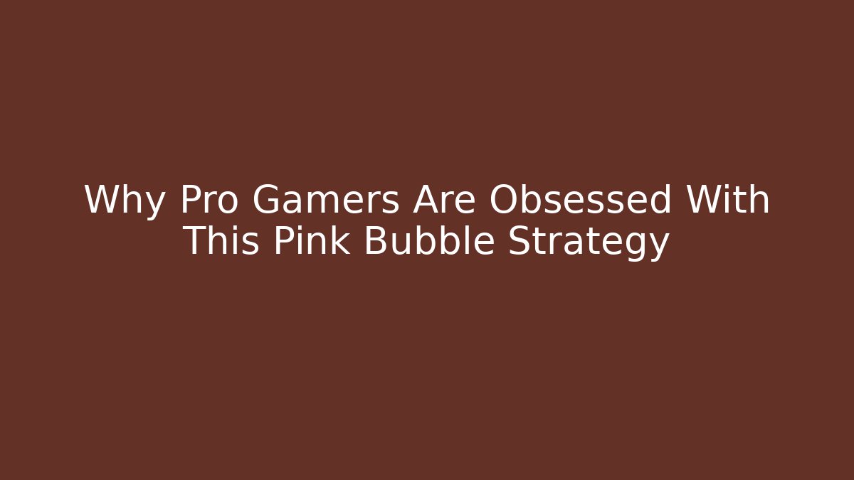 Why Pro Gamers Are Obsessed With This Pink Bubble Strategy - Create More Assets