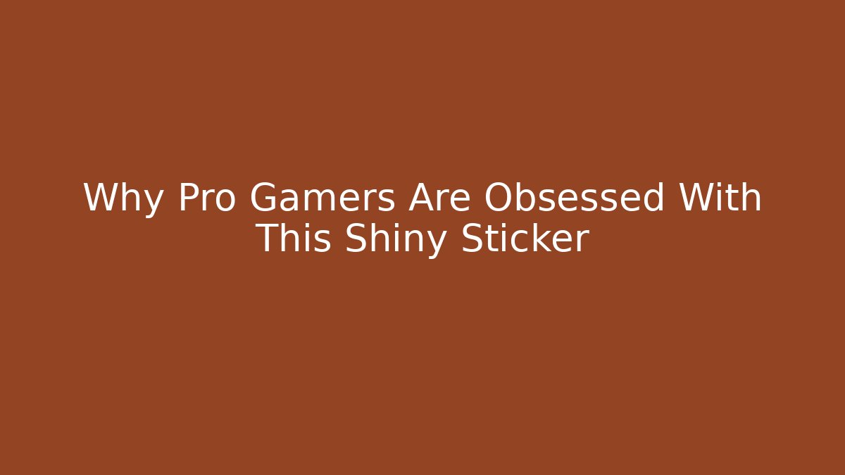 Why Pro Gamers Are Obsessed With This Shiny Sticker