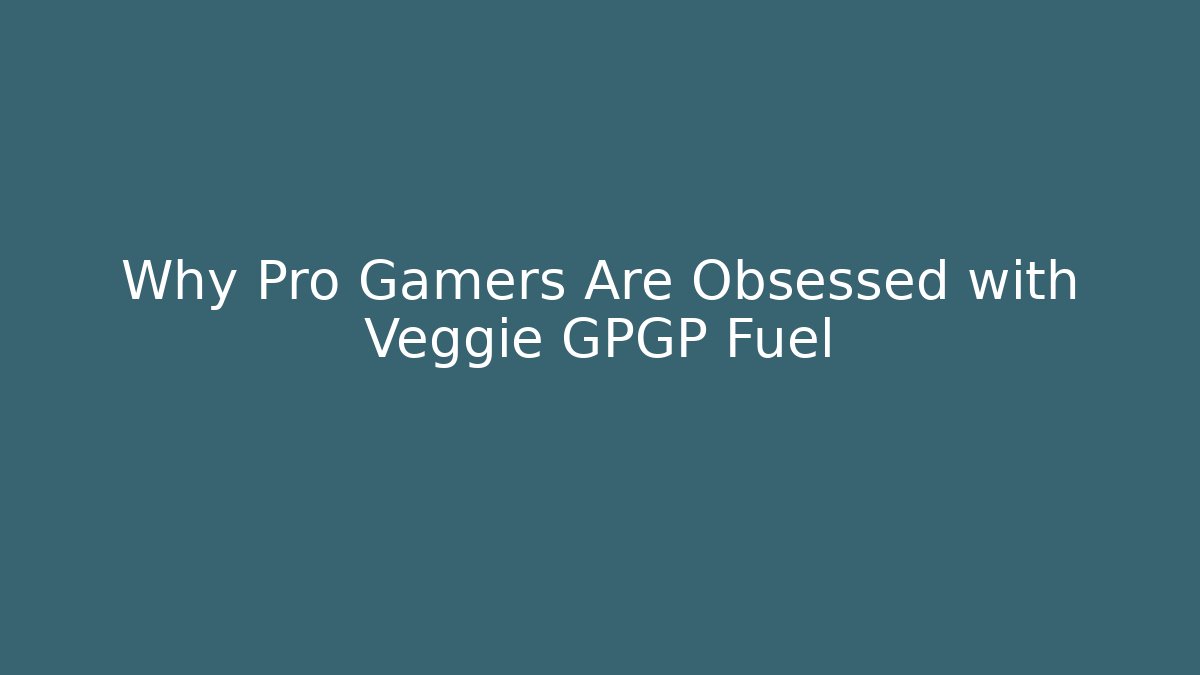 Why Pro Gamers Are Obsessed with Veggie GPGP Fuel - Create More Assets