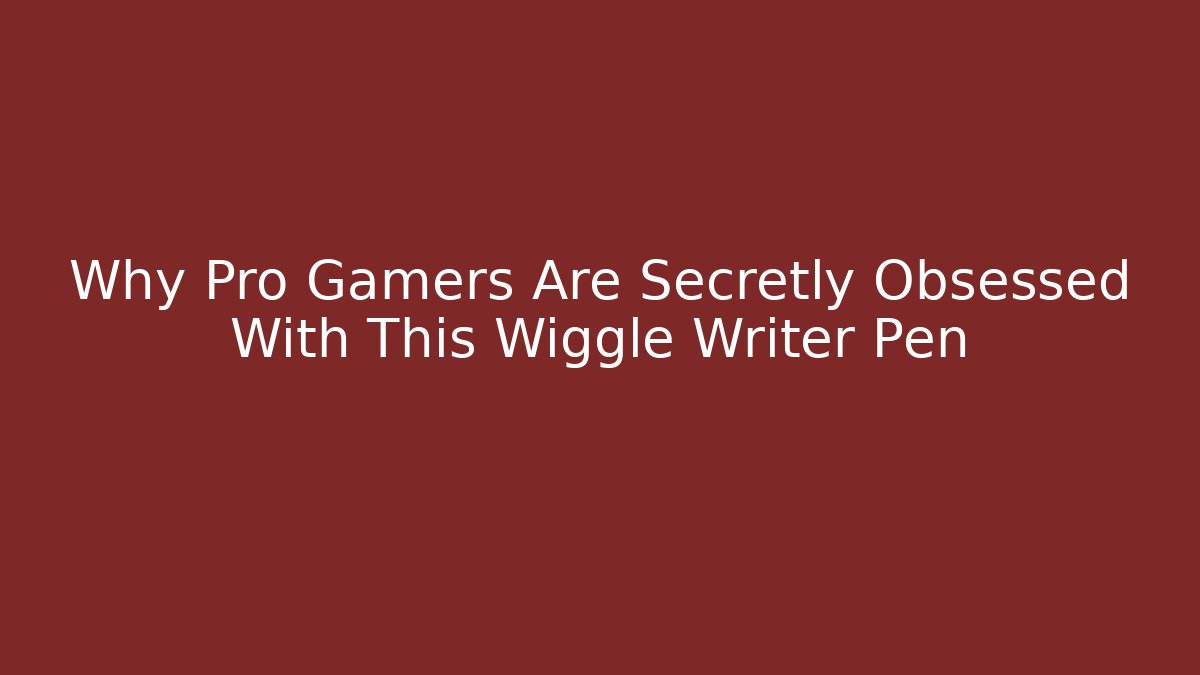 Why Pro Gamers Are Secretly Obsessed With This Wiggle Writer Pen