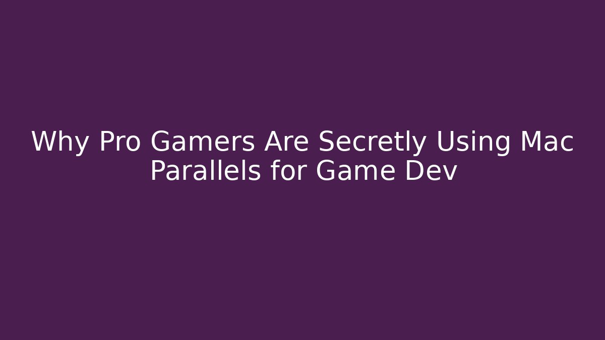 Why Pro Gamers Are Secretly Using Mac Parallels for Game Dev - Create More Assets