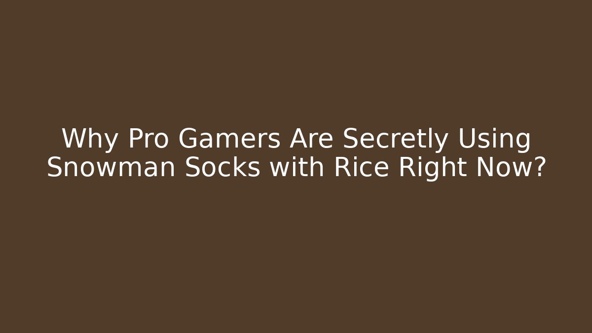 Why Pro Gamers Are Secretly Using Snowman Socks with Rice Right Now?